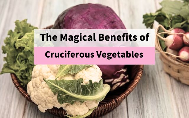 What Are Cruciferous Vegetables? Do You Know Their Awesome Benefits?