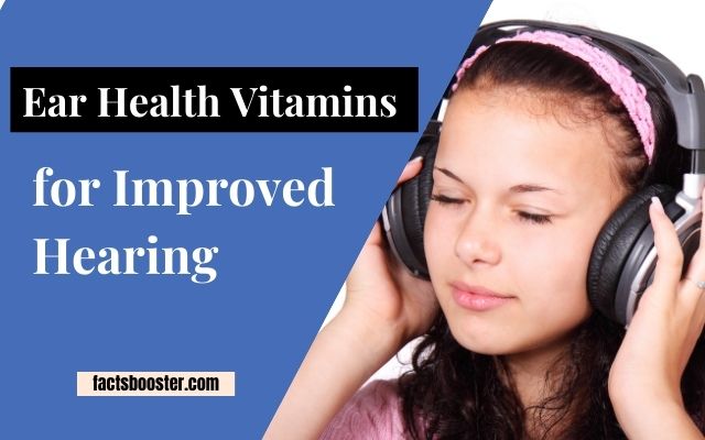 Ear Health Vitamins for Improved Hearing