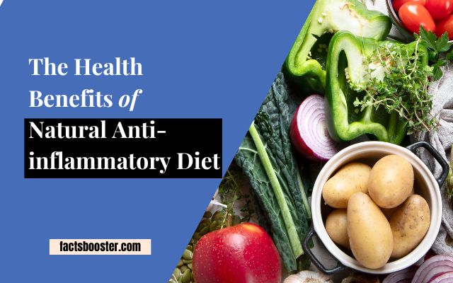 The Health Benefits of Natural Anti-inflammatory Diet
