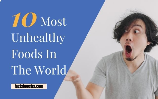 10 Most Unhealthy Foods in the World