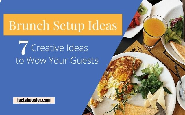 Brunch Setup Ideas: 7 Creative Ideas to Wow Your Guests