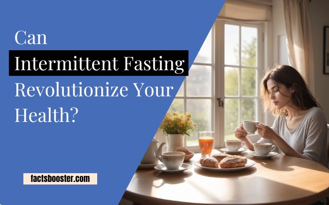 Can Intermittent Fasting Revolutionize Your Health?