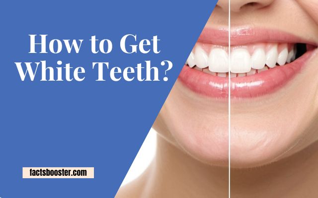 How to Get White Teeth?