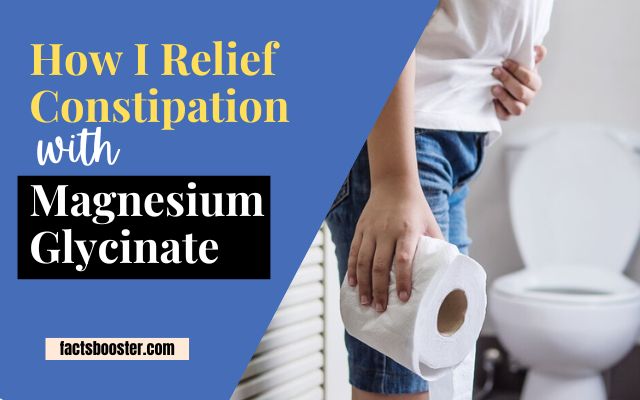 How I Relieve Constipation with Magnesium Glycinate