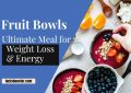 Fruit Bowls for Weight Loss and Energy