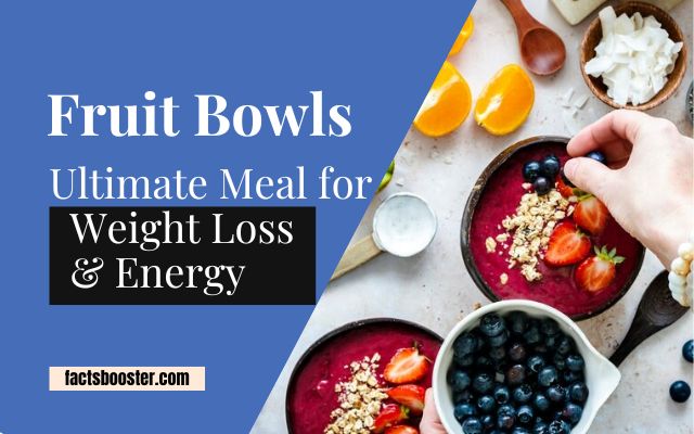 Fruit Bowls Are the Ultimate Meal for Weight Loss and Energy!