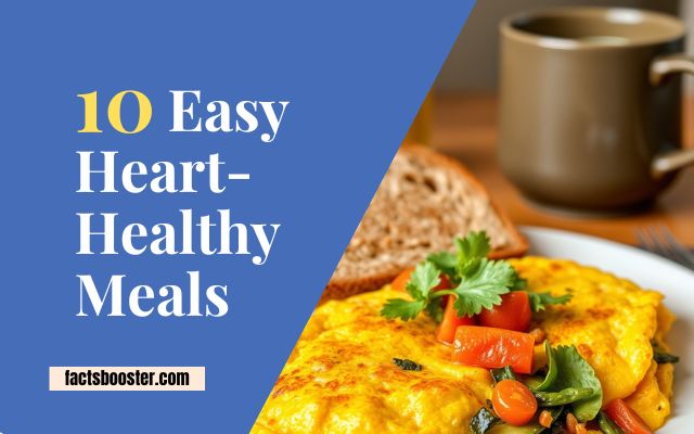 10 Easy Heart-Healthy Meals That’ll Make You Feel Amazing!