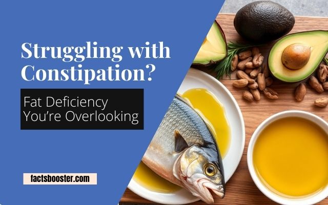 Struggling with Constipation? Fat Deficiency You’re Overlooking!