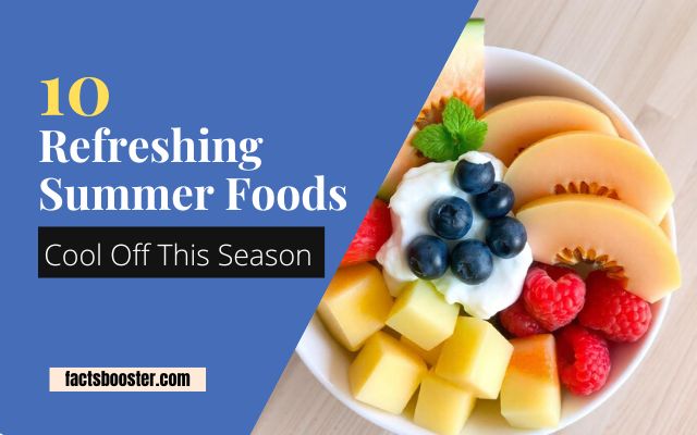 10 Refreshing Summer Foods You Need to Cool Off This Season!