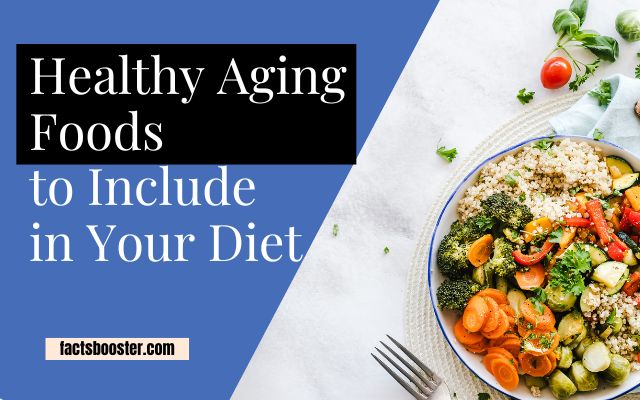 Nutritional Tips for Healthy Aging Foods to Include in Your Diet