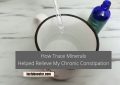 How Trace Minerals Helped Relieve My Chronic Constipation