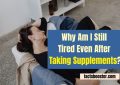 Why Am I Still Tired Even After Taking Supplements?