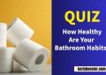 How Healthy Are Your Bathroom Habits? QUIZ