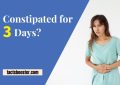 Constipated for 3 Days?