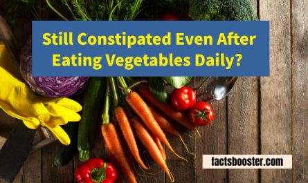 Still Constipated Even After Eating Vegetables Daily