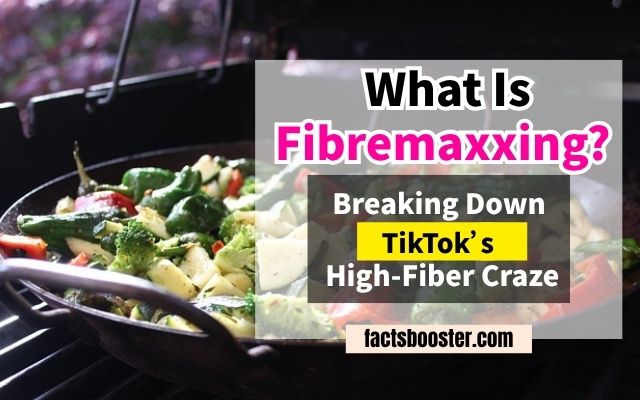 What Is Fibremaxxing? Breaking Down TikTok’s High-Fiber Craze
