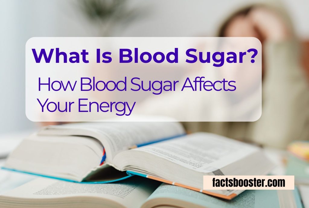 What Is Blood Sugar? How does blood sugar affect energy?
