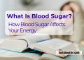What Is Blood Sugar? How does blood sugar affect energy?