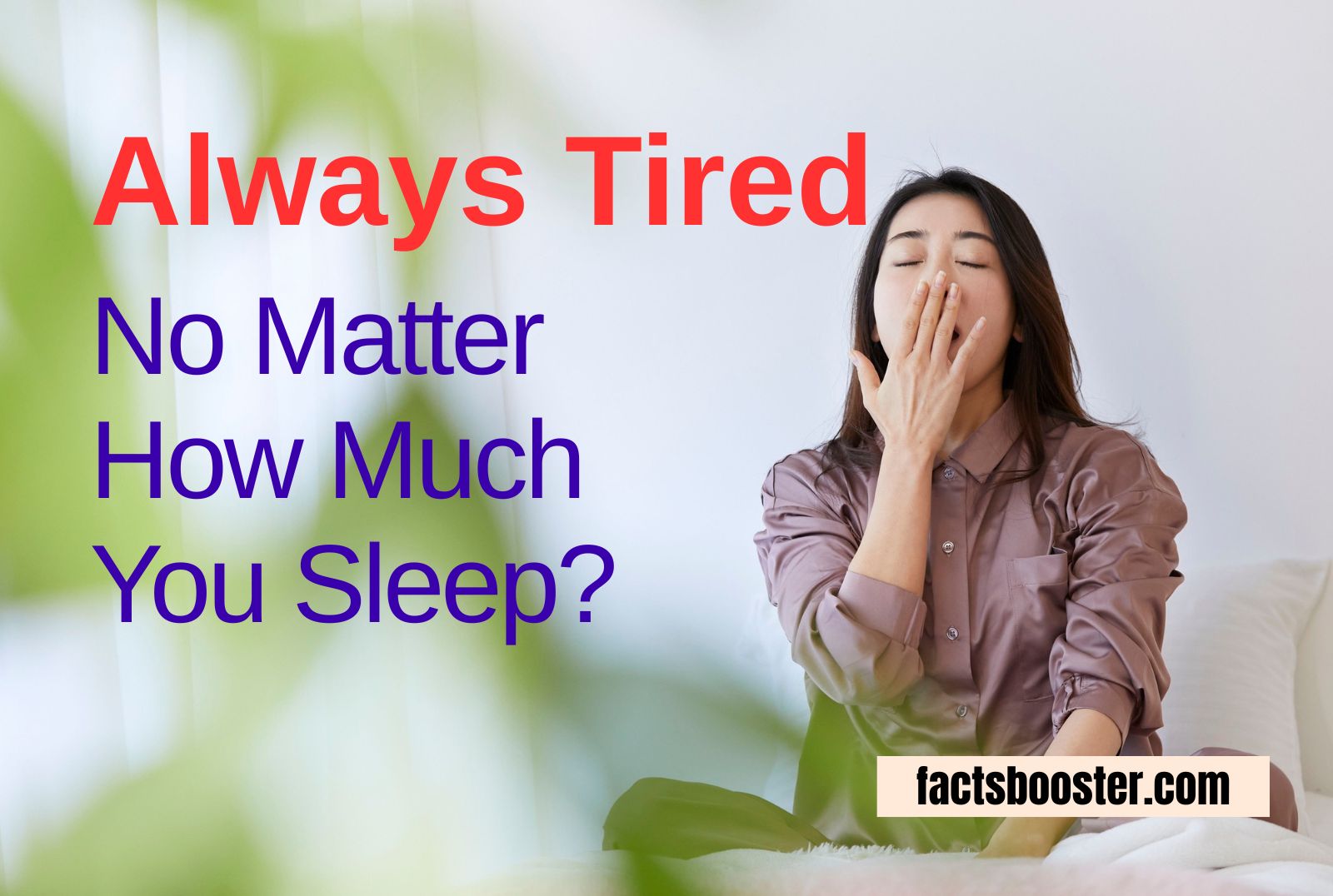 Always Tired No Matter How Much You Sleep?
