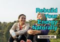 Rebuild Your Energy Naturally