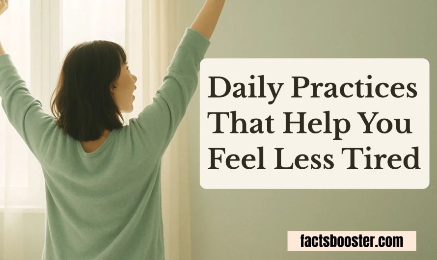 Daily Practices That Help You Feel Less Tired