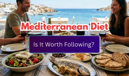Mediterranean Diet: Is It Worth Following?