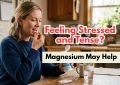 Feeling Stressed and Tense? Magnesium May Help